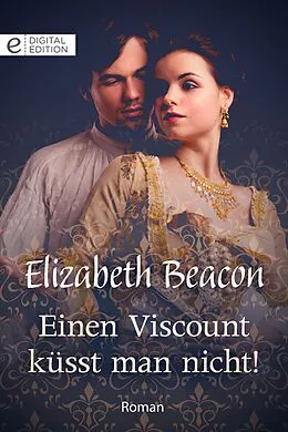 E-Book (epub) Einen Viscount küsst man nicht! von Elizabeth Beacon