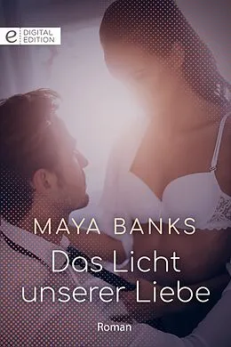 E-Book (epub) Das Licht unserer Liebe von Maya Banks