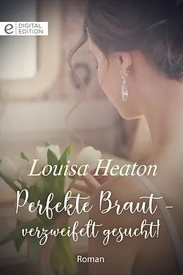 E-Book (epub) Perfekte Braut - verzweifelt gesucht! von Louisa Heaton