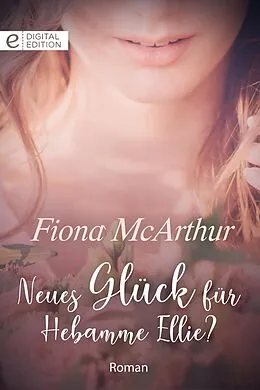 E-Book (epub) Neues Glück für Hebamme Ellie? von Fiona McArthur