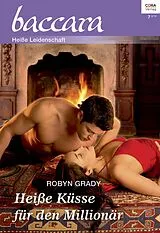E-Book (epub) Heiße Küsse für den Millionär von Robyn Grady