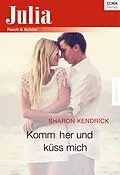 E-Book (epub) Komm her und küss mich von Sharon Kendrick