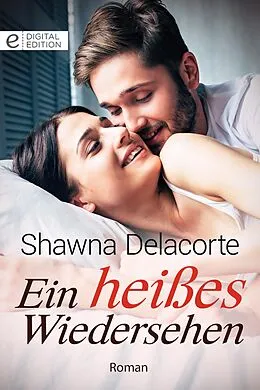 E-Book (epub) Ein heißes Wiedersehen von Shawna Delacorte
