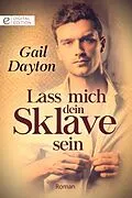 E-Book (epub) Lass mich dein Sklave sein von Gail Dayton