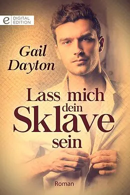 E-Book (epub) Lass mich dein Sklave sein von Gail Dayton