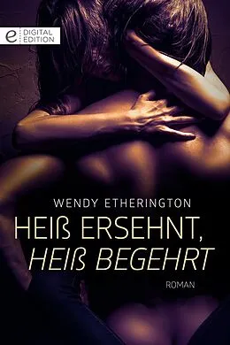 E-Book (epub) Heiß ersehnt, heiß begehrt von Wendy Etherington