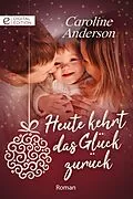 E-Book (epub) Heute kehrt das Glück zurück von Caroline Anderson