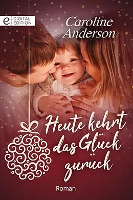E-Book (epub) Heute kehrt das Glück zurück von Caroline Anderson