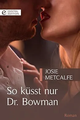 E-Book (epub) So küsst nur Dr. Bowman von Josie Metcalfe