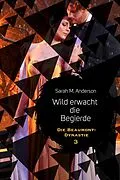 E-Book (epub) Wild erwacht die Begierde von Sarah M. Anderson