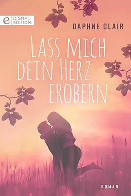 E-Book (epub) Lass mich dein Herz erobern von Daphne Clair