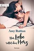 E-Book (epub) Nur Liebe rettet dein Herz von Amy Ruttan
