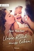 E-Book (epub) Unser Kind muss leben! von Sue Mackay