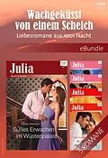 E-Book (epub) Wachgeküsst von einem Scheich - Liebesromane aus 1001 Nacht von Tara Pammi, Lynne Graham, Rachael Thomas