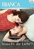 E-Book (epub) Wie viel Freiheit braucht die Liebe? von Kathleen Eagle