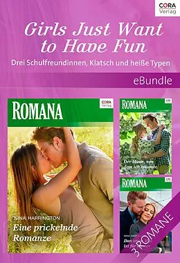 E-Book (epub) Girls Just Want to Have Fun - Drei Schulfreundinnen, Klatsch und heiße Typen von Nina Harrington
