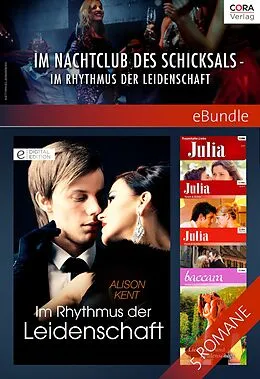 E-Book (epub) Im Nachtclub des Schicksals - im Rhythmus der Leidenschaft von Alison Kent, Cathy Williams, Ally Blake
