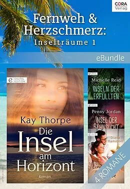 E-Book (epub) Fernweh & Herzschmerz: Inselträume 1 von Kay Thorpe, Penny Jordan, Michelle Reid