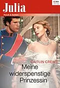 E-Book (epub) Meine widerspenstige Prinzessin von Caitlin Crews