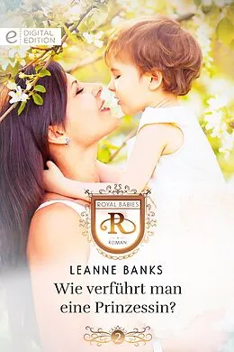 E-Book (epub) Wie verführt man eine Prinzessin? von Leanne Banks