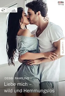 E-Book (epub) Liebe mich - wild und hemmungslos von Debbi Rawlins