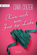 E-Book (epub) Küss mich zum Fest der Liebe von Cara Colter