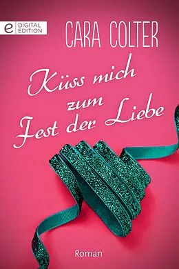 E-Book (epub) Küss mich zum Fest der Liebe von Cara Colter