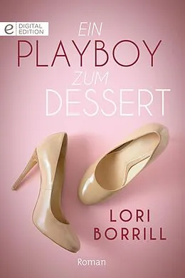 E-Book (epub) Ein Playboy zum Dessert von Lori Borrill
