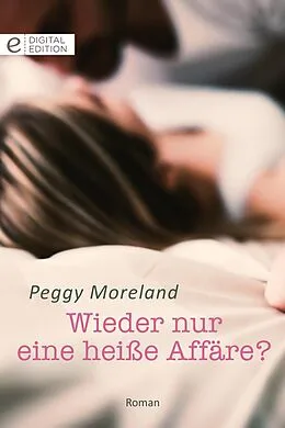 E-Book (epub) Wieder nur eine heiße Affäre? von Peggy Moreland