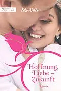 E-Book (epub) Hoffnung, Liebe - Zukunft von Kate Walker