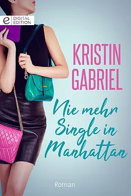E-Book (epub) Nie mehr Single in Manhattan von Kristin Gabriel