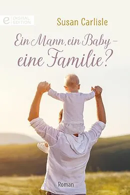 E-Book (epub) Ein Mann, ein Baby - eine Familie? von Susan Carlisle