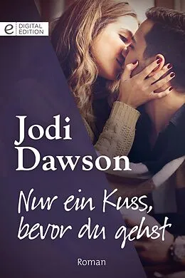 E-Book (epub) Nur ein Kuss, bevor du gehst von Jodi Dawson