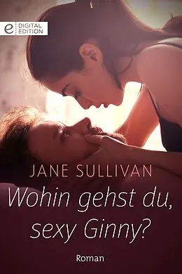 E-Book (epub) Wohin gehst du, sexy Ginny? von Jane Sullivan