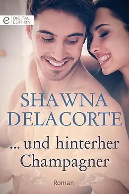 E-Book (epub) ... und hinterher Champagner von Shawna Delacorte