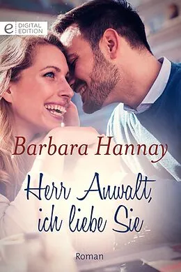 E-Book (epub) Herr Anwalt, ich liebe Sie von Barbara Hannay