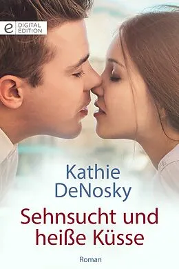 E-Book (epub) Sehnsucht und heiße Küsse von Kathie Denosky