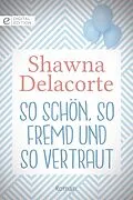 E-Book (epub) So schön, so fremd und so vertraut von Shawna Delacorte