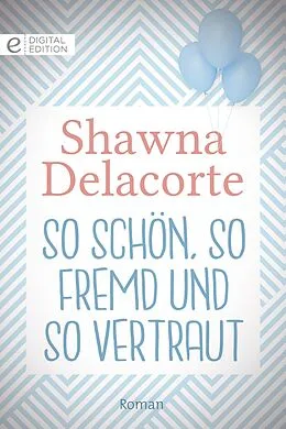E-Book (epub) So schön, so fremd und so vertraut von Shawna Delacorte