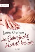 E-Book (epub) Nur Sehnsucht brennt heißer von Lynne Graham