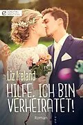 E-Book (epub) Hilfe, ich bin verheiratet! von Liz Ireland