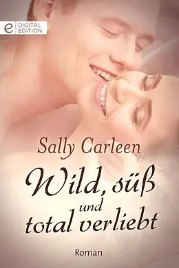 E-Book (epub) Wild, süß und total verliebt von Sally Carleen