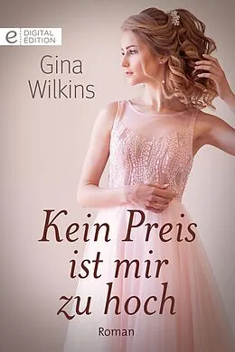 E-Book (epub) Kein Preis ist mir zu hoch von Gina Wilkins