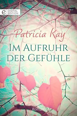 E-Book (epub) Im Aufruhr der Gefühle von Patricia Kay