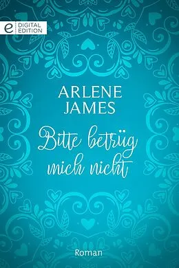 E-Book (epub) Bitte betrüg mich nicht von Arlene James