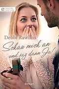 E-Book (epub) Schau mich an und sag dann Ja! von Debbi Rawlins