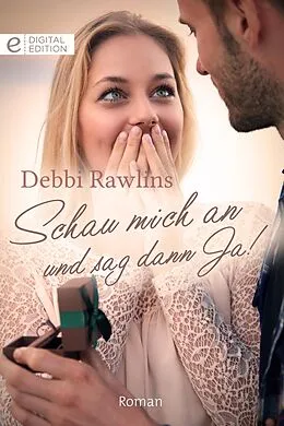 E-Book (epub) Schau mich an und sag dann Ja! von Debbi Rawlins