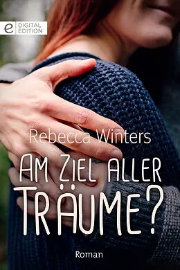 E-Book (epub) Am Ziel aller Träume? von Rebecca Winters