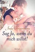 E-Book (epub) Sag Ja, wenn du mich willst! von Judy Christenberry