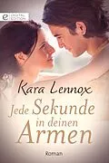 E-Book (epub) Jede Sekunde in deinen Armen von Kara Lennox